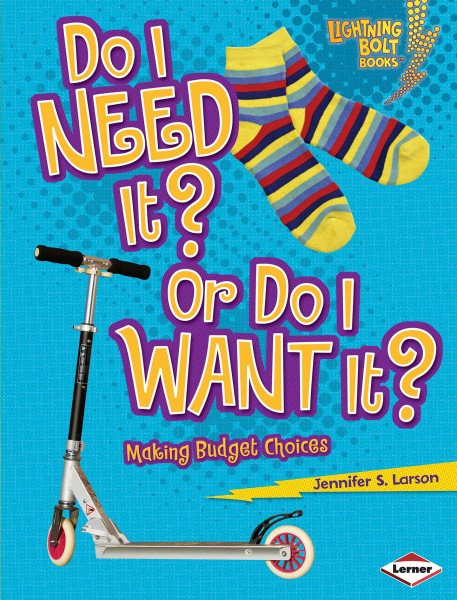 Do I Need It? or Do I Want It?: Making Budget Choices (Lightning Bolt Books)