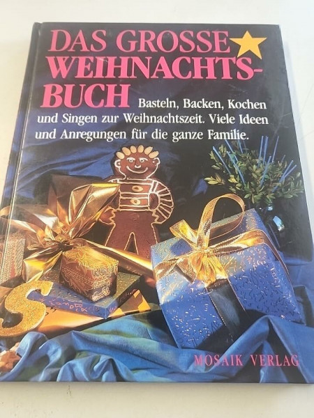 Das grosse Weihnachtsbuch - Basteln, Backen, Kochen und Singen zur Weihnachtszeit. Viele Ideen und Anregungen für die ganze Familie