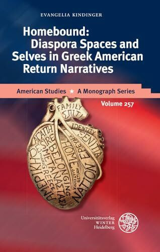 Homebound: Diaspora Spaces and Selves in Greek American Return Narratives: Dissertationsschrift (American Studies, Band 257)