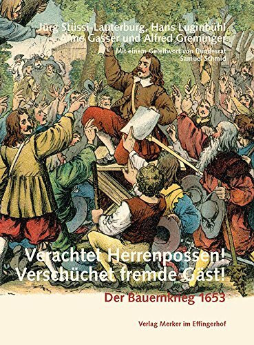 Verachtet Herrenpossen! Verschüchet fremde Gäst!: Der Bauernkrieg von 1653