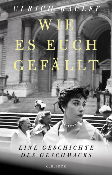 Wie es euch gefällt: Eine Geschichte des Geschmacks
