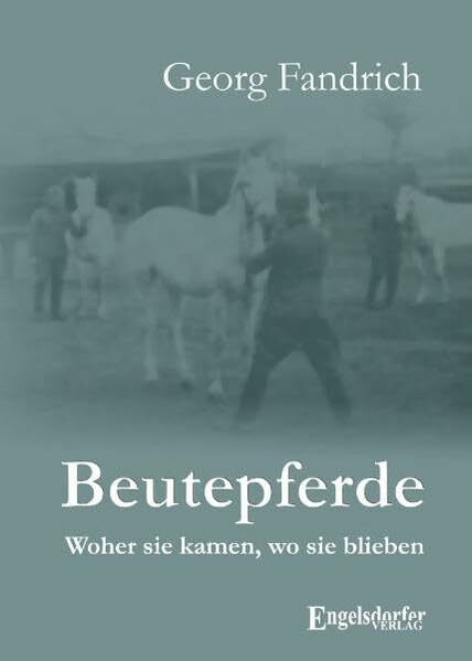 Beutepferde: Woher sie kamen, wo sie blieben