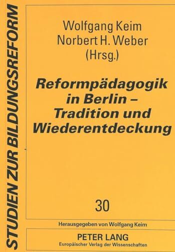 Reformpädagogik in Berlin - Tradition und Wiederentdeckung: Für Gerd Radde (Studien zur Bildungsreform, Band 30)