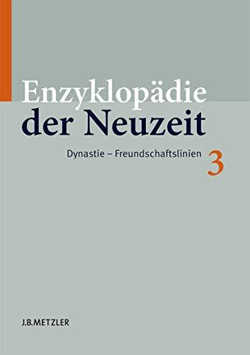 Enzyklopädie der Neuzeit Gesamtausgabe 16 Bände: Enzyklopädie der Neuzeit: Band 3: Dynastie–Freundschaftslinien (Enzyklopadie Der Neuzeit, Band 3)