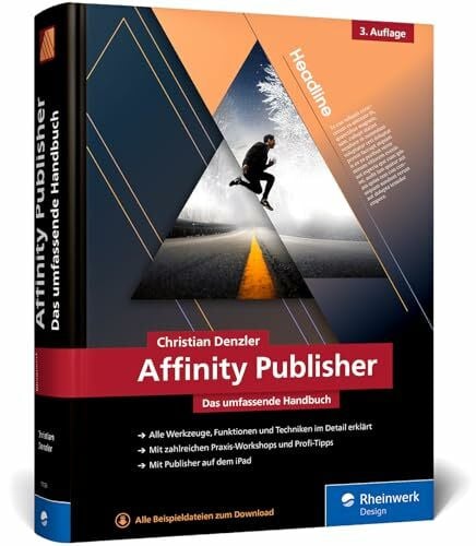 Affinity Publisher: Das umfassende Handbuch – Publishing von A bis Z. Alles zur neuen Version 2.6
