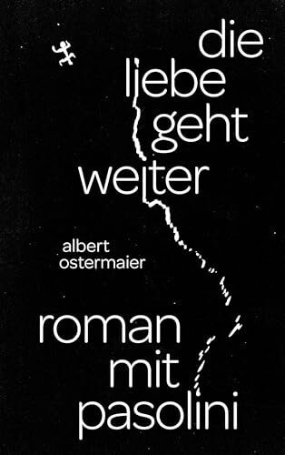 Die Liebe geht weiter: Roman mit Pasolini