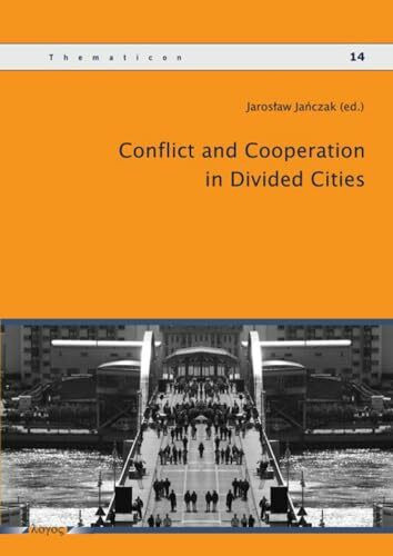 Conflict and Cooperation in Divided Cities (Thematicon, Band 14)