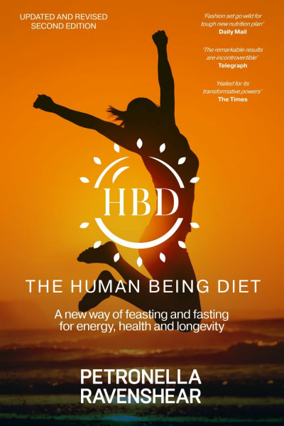 The Human Being Diet: A blueprint for feasting and fasting your way to feeling, looking and being your best: A new way of feasting and fasting for energy, health and longevity