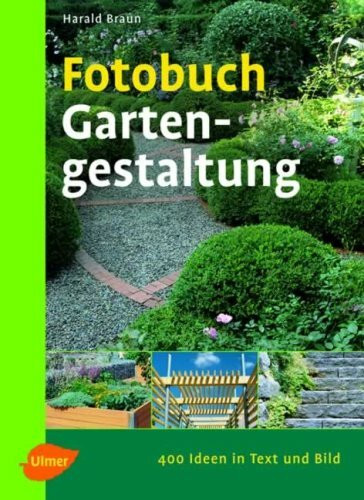 Fotobuch Gartengestaltung: 400 Ideen in Text und Bild