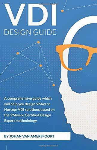 VDI Design Guide: A comprehensive guide to help you design VMware Horizon, based on modern standards (EUC Design Series, Band 1)