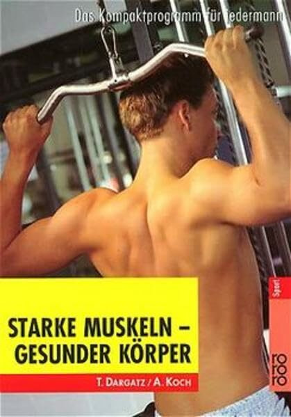 Starke Muskeln - gesunder Körper: Das Kompaktprogramm für jedermann