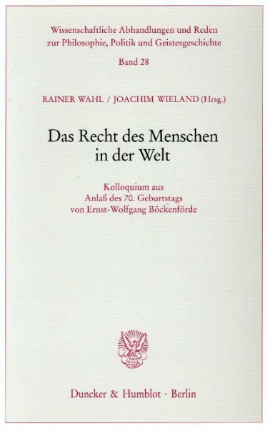 Das Recht des Menschen in der Welt. Kolloquium aus Anlaß des 70. Geburtstages von Ernst-Wolfgang Böckenförde. (Wissenschaftliche Abhandlungen und ... Geburtstags von Ernst-Wolfgang Böckenförde.