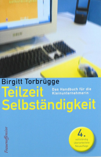 Teilzeitselbständigkeit: Das Handbuch für die Kleinunternehmerin