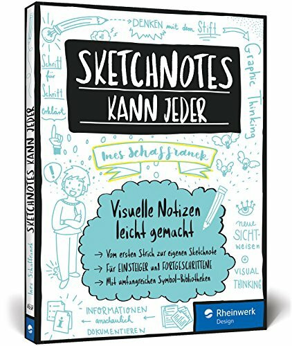 Sketchnotes kann jeder: Visuelle Notizen leicht gemacht – Für Einsteiger und Fortgeschrittene; Graphic Recording für Hobby und den beruflichen Einsatz! Inkl. Sketchnotes-Bibliotheken