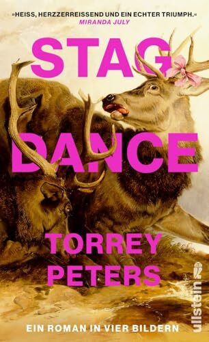 Stag Dance: Ein Roman in vier Bildern | Von der Autorin von DETRANSITION, BABY -- »Heiß, herzzerreißend und ein echter Triumph.« Miranda July