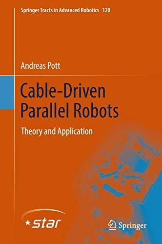 Cable-Driven Parallel Robots: Theory and Application (Springer Tracts in Advanced Robotics, 120, Band 120)