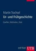 Ur- und Frühgeschichte: Quellen, Methoden, Ziele