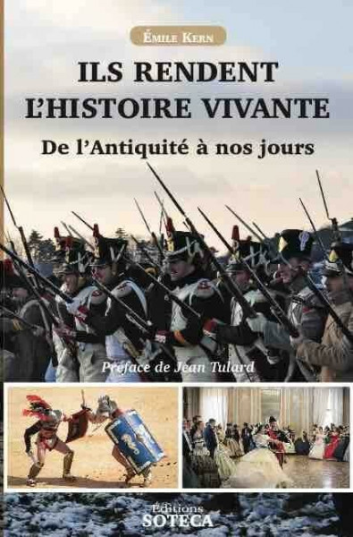 Ils rendent l'Histoire vivante: De l'Antiquité à nos jours