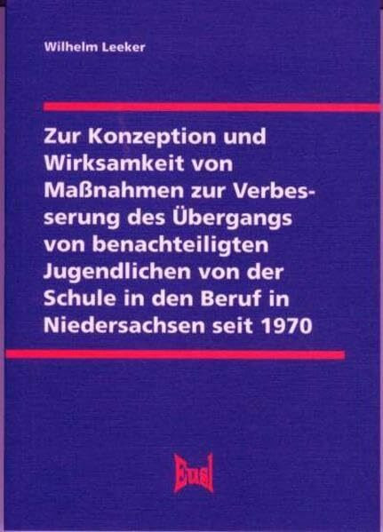 Zur Konzeption und Wirksamkeit von Maßnahmen zur Verbesserung des Übergangs von benachteiligten Jugendlichen von der Schule in den Beruf in Niedersachsen seit 1970