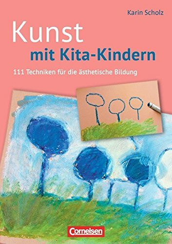 Kunst mit Kita-Kindern (3. Auflage): 111 Techniken für die ästhetische Bildung. Buch