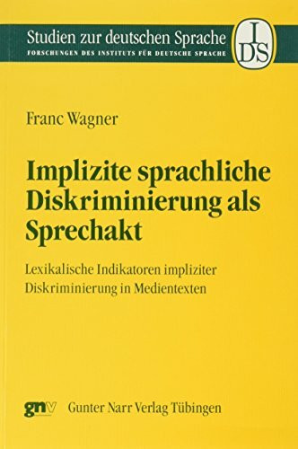 Implizite sprachliche Diskriminierung als Sprechakt: Lexikalische Indikatoren impliziter Diskriminierung in Medientexten