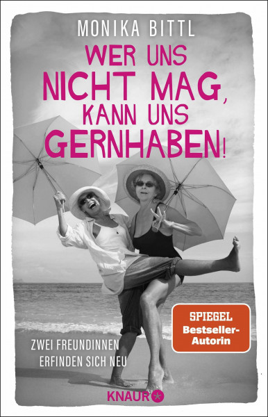 Wer uns nicht mag, kann uns gernhaben!: Zwei Freundinnen erfinden sich neu | Von der Autorin des SPIEGEL-Bestsellers »Ich hatte mich jünger in Erinnerung«