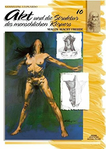 Sammlung Leonardo, Bd.10, Akt und die Struktur des menschlichen Körpers (Sammlung Leonardo / Malen macht Freude)