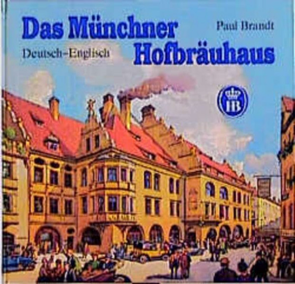 Das Münchner Hofbräuhaus: Das berühmteste Wirtshaus der Welt