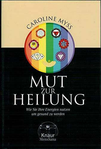 Mut zur Heilung. Wie Sie Ihre Energien nutzen, um gesund zu werden