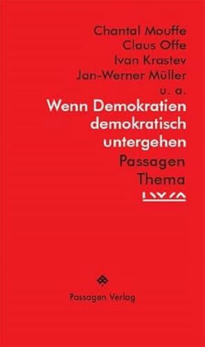 Wenn Demokratien demokratisch untergehen: Beiträge von Janos Kis, Ivan Krastev, Mark Lilla, Chantal Mouffe, Jan-Werner Müller, Claus Offe, Jacques ... Sousa Santos, Nadia Urbinati (Passagen Thema)