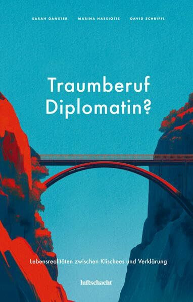 Traumberuf Diplomatin?: Lebensrealitäten zwischen Klischees und Verklärung