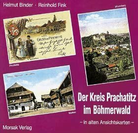 Der Kreis Prachatitz im Böhmerwald: In alten Ansichtskarten