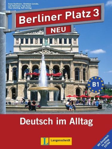 Berliner Platz 3 NEU - Lehr- und Arbeitsbuch 3 mit 2 Audio-CDs und "Im Alltag EXTRA": Deutsch im Alltag