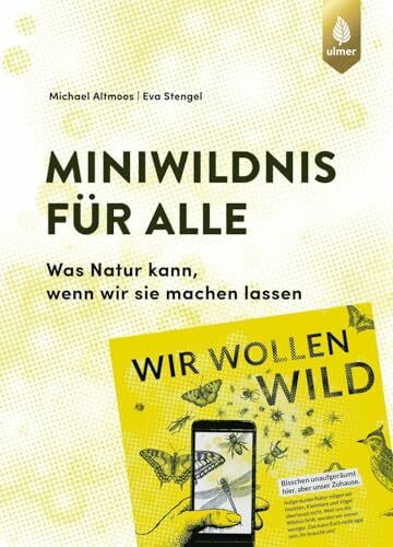 Miniwildnis für alle: Was Natur kann, wenn wir sie machen lassen