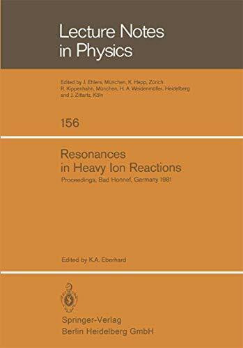 Resonances in Heavy Ion Reactions: Proceedings of the Symposium Held at the Physikzentrum, Bad Honnef, October 12-15, 1981 (Lecture Notes in Physics) (Lecture Notes in Physics, 156, Band 156)