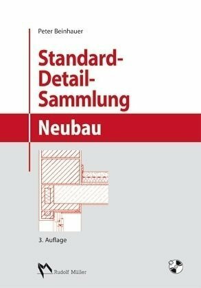 Standard-Detail-Sammlung Neubau: Aktuelle Konstruktionsdetails für Bauvorhaben