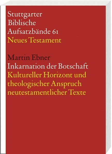 Inkarnation der Botschaft: Kultureller Horizont und theologischer Anspruch neutestamentlicher Texte (Stuttgarter Biblische Aufsatzbände (SBAB): Neues Testament)