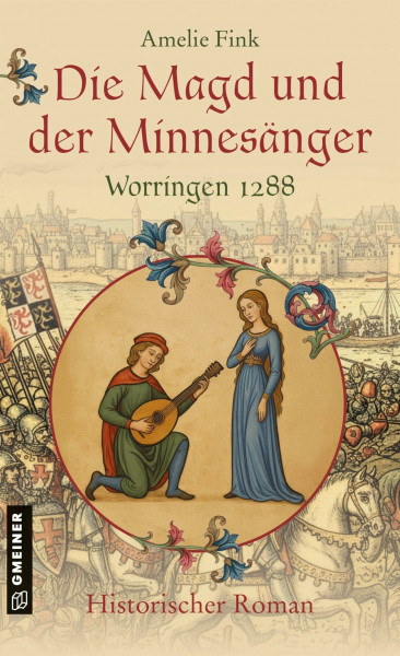 Die Magd und der Minnesänger - Worringen 1288: Historischer Roman