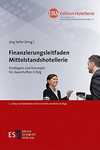 Finanzierungsleitfaden Mittelstandshotellerie: Strategien und Konzepte für dauerhaften Erfolg (IHA Edition Hotellerie, Band 4)