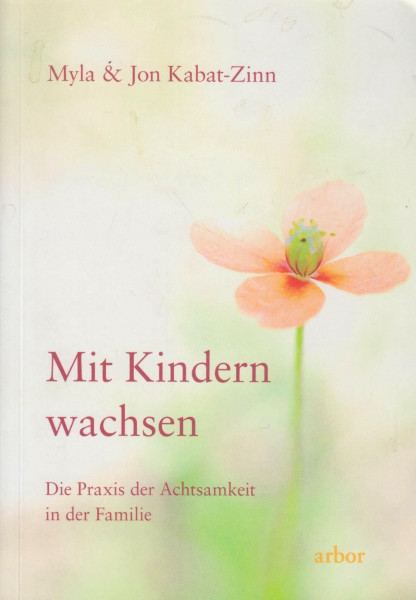 Mit Kindern wachsen: Die Praxis der Achtsamkeit in der Familie