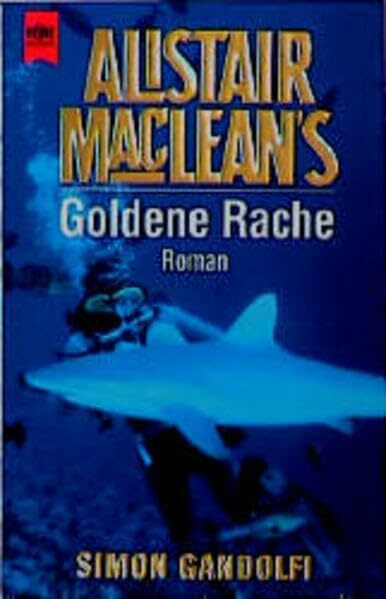 Alistair MacLean's Goldene Rache: Roman (Heyne Allgemeine Reihe (01))