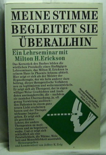 Meine Stimme begleitet Sie überallhin. Ein Lehrseminar mit Milton H. Erickson (Konzepte der Humanwissenschaften)