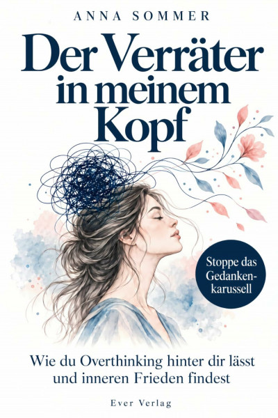 Der Verräter in meinem Kopf: Wie du Overthinking hinter dir lässt und inneren Frieden findest