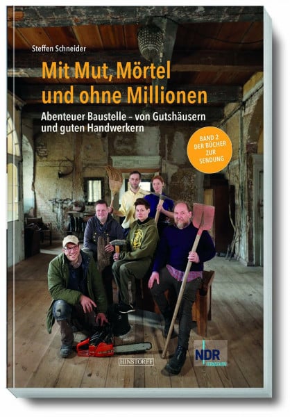 Mit Mut, Mörtel und ohne Millionen Band 2: Abenteuer Baustelle - von Gutshausrettern und guten Handwerkern