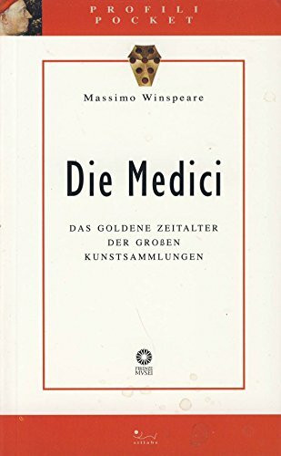 Die Medici: das goldene Zeitalter der GroBen Kunstsammlungen (Profili)