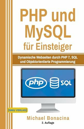 PHP und MySQL: für Einsteiger: Dynamische Webseiten durch PHP 7, SQL und Objektorientierte Programmierung (Einfach Programmieren lernen, Band 4)