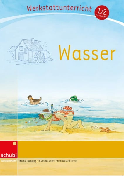 Wasser: Werkstatt 1. / 2. Schuljahr (Werkstatt zu Zora, auch unabhängig einsetzbar) (Werkstätten 1./2. Schuljahr)