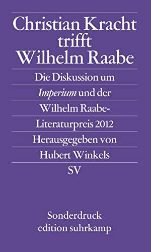 Christian Kracht trifft Wilhelm Raabe: Die Diskussion um Imperium und der Wilhelm Raabe-Literaturpreis 2012 (edition suhrkamp)