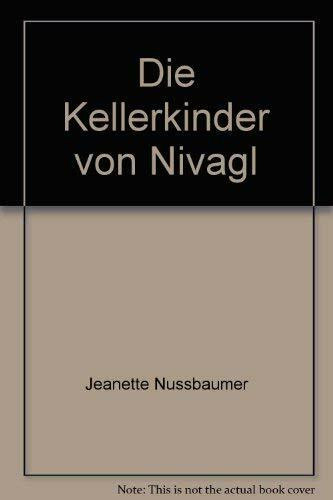 Die Kellerkinder von Nivagl: Die Geschichte einer Jugend