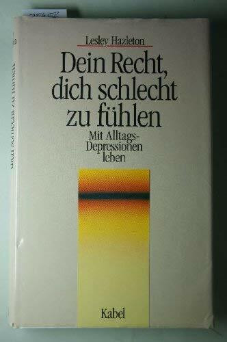 Dein Recht, dich schlecht zu fühlen. Mit Alltags- Depressionen leben